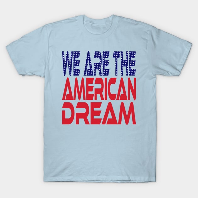 #OurPatriotism: We Are the American Dream by Onjena Yo T-Shirt by Village Values